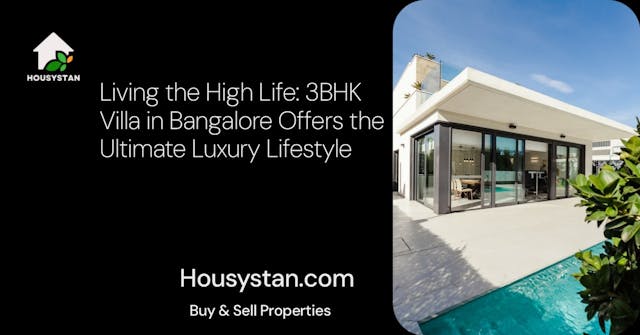 Living the High Life: 3BHK Villa in Bangalore Offers the Ultimate Luxury Lifestyle