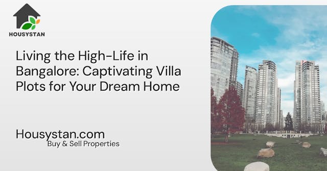Living the High-Life in Bangalore: Captivating Villa Plots for Your Dream Home