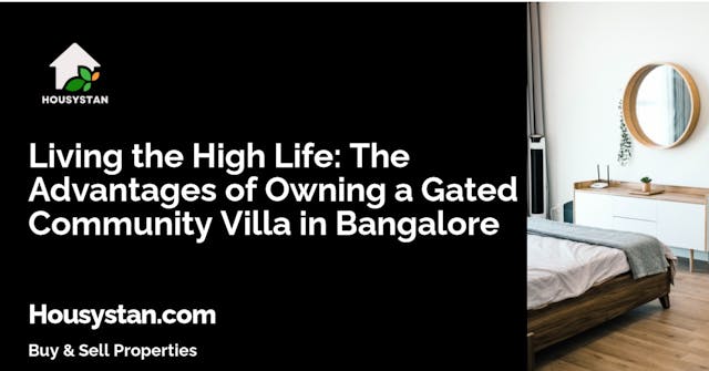 Living the High Life: The Advantages of Owning a Gated Community Villa in Bangalore