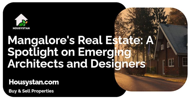 Mangalore's Real Estate: A Spotlight on Emerging Architects and Designers