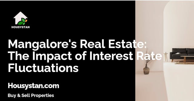 Mangalore's Real Estate: The Impact of Interest Rate Fluctuations