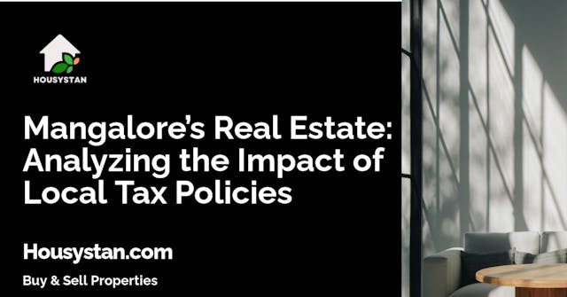 Mangalore’s Real Estate: Analyzing the Impact of Local Tax Policies
