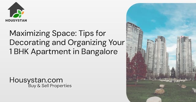 Maximizing Space: Tips for Decorating and Organizing Your 1 BHK Apartment in Bangalore