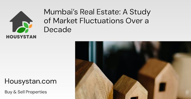 Mumbai’s Real Estate: A Study of Market Fluctuations Over a Decade