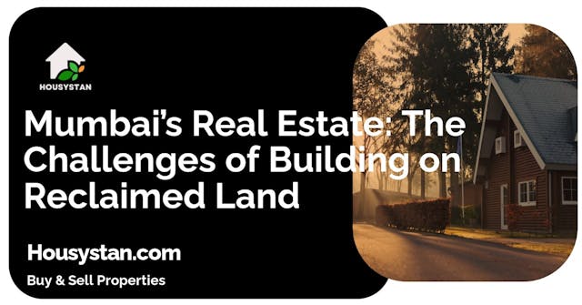 Mumbai’s Real Estate: The Challenges of Building on Reclaimed Land