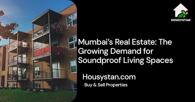 Mumbai’s Real Estate: The Growing Demand for Soundproof Living Spaces