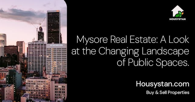 Mysore Real Estate: A Look at the Changing Landscape of Public Spaces