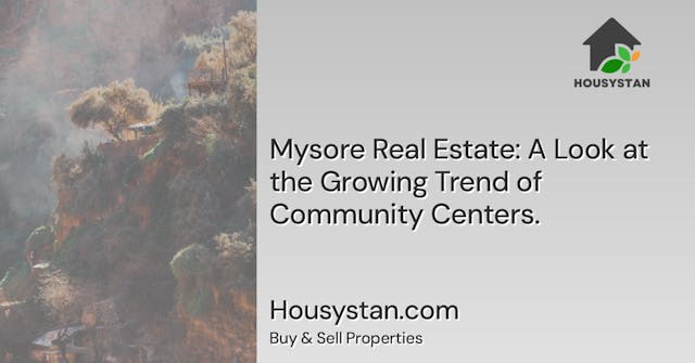 Mysore Real Estate: A Look at the Growing Trend of Community Centers