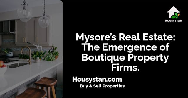 Mysore’s Real Estate: The Emergence of Boutique Property Firms