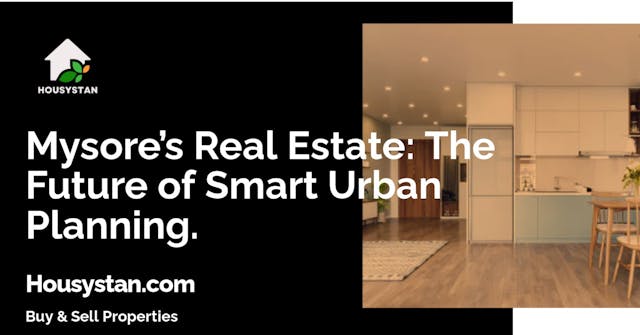 Mysore’s Real Estate: The Future of Smart Urban Planning