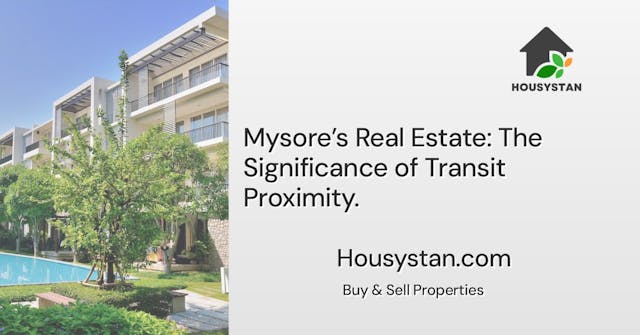 Mysore’s Real Estate: The Significance of Transit Proximity