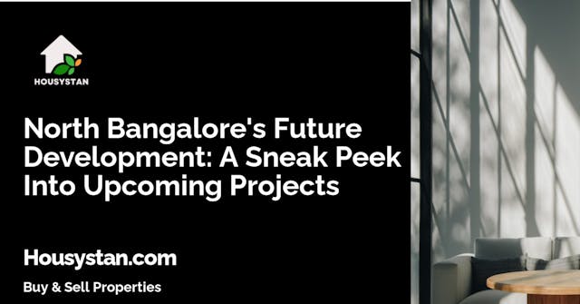 North Bangalore's Future Development: A Sneak Peek Into Upcoming Projects