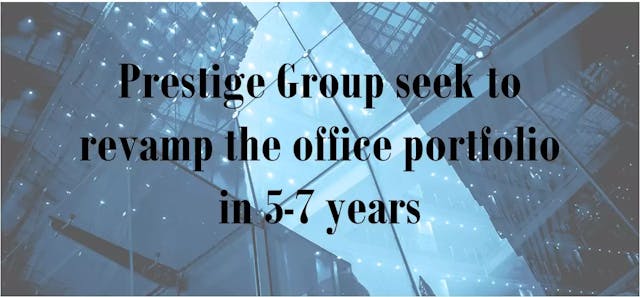 Prestige Group seek to revamp the office portfolio in 5-7 years