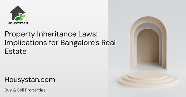 Property Inheritance Laws: Implications for Bangalore's Real Estate