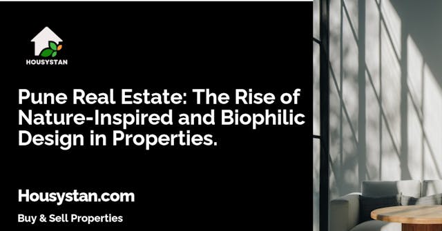 Pune Real Estate: The Rise of Nature-Inspired and Biophilic Design in Properties