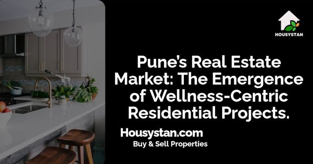 Pune’s Real Estate Market: The Emergence of Wellness-Centric Residential Projects