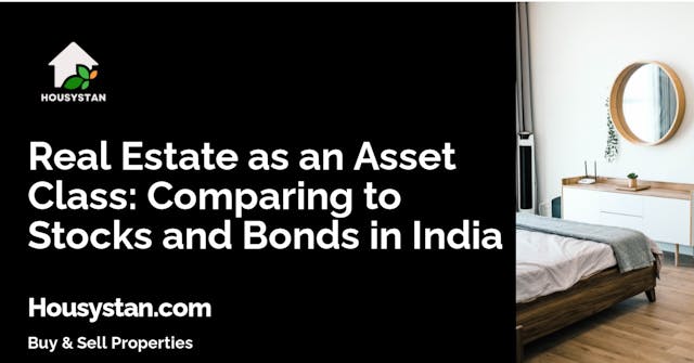 Real Estate as an Asset Class: Comparing to Stocks and Bonds in India