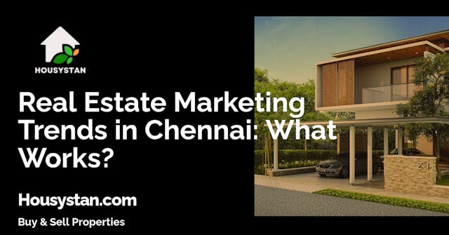Real Estate Marketing Trends in Chennai: What Works?