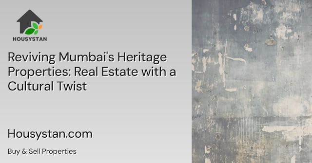 Reviving Mumbai's Heritage Properties: Real Estate with a Cultural Twist