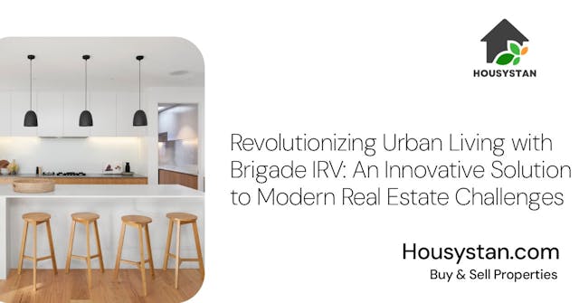 Revolutionizing Urban Living with Brigade IRV: An Innovative Solution to Modern Real Estate Challenges