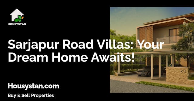 Sarjapur Road Villas: Your Dream Home Awaits!