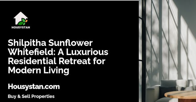 Shilpitha Sunflower Whitefield: A Luxurious Residential Retreat for Modern Living