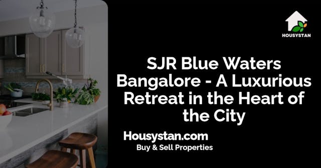 SJR Blue Waters Bangalore - A Luxurious Retreat in the Heart of the City