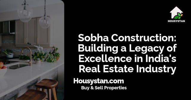 Sobha Construction: Building a Legacy of Excellence in India's Real Estate Industry