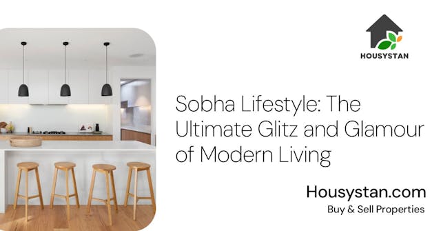 Sobha Lifestyle: The Ultimate Glitz and Glamour of Modern Living