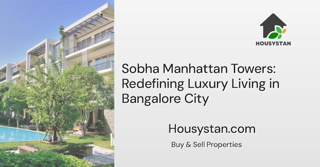 Sobha Manhattan Towers: Redefining Luxury Living in Bangalore City