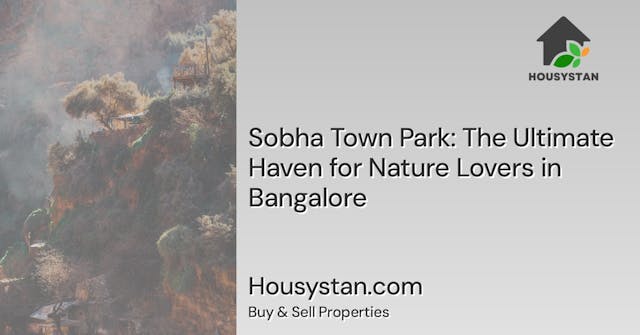 Sobha Town Park: The Ultimate Haven for Nature Lovers in Bangalore