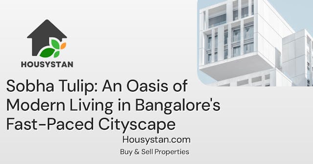 Sobha Tulip: An Oasis of Modern Living in Bangalore's Fast-Paced Cityscape
