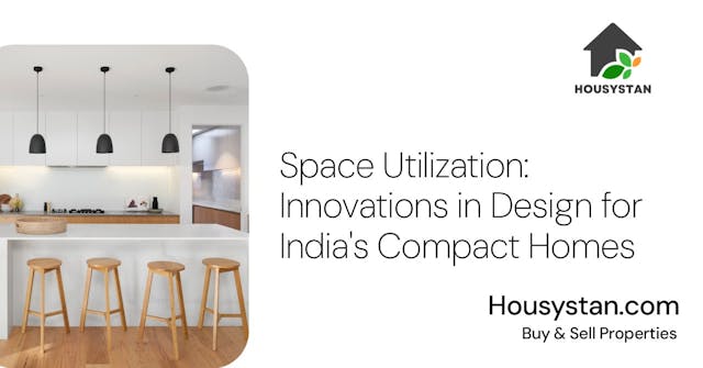 Space Utilization: Innovations in Design for India's Compact Homes