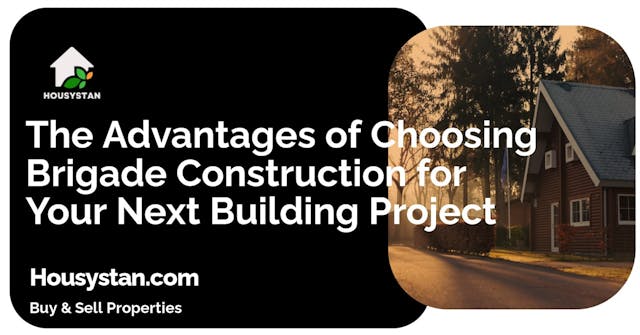 The Advantages of Choosing Brigade Construction for Your Next Building Project