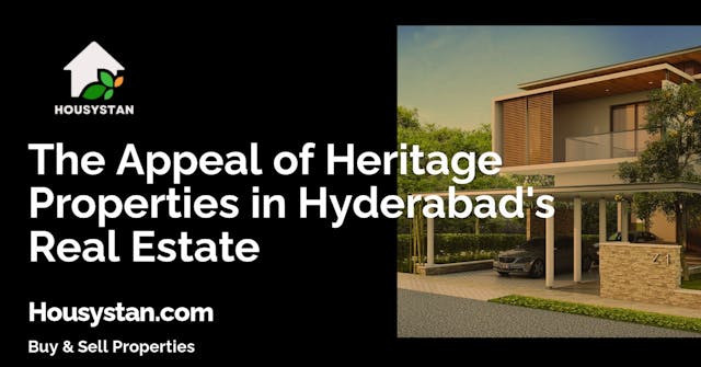 The Appeal of Heritage Properties in Hyderabad's Real Estate