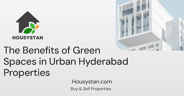 The Benefits of Green Spaces in Urban Hyderabad Properties