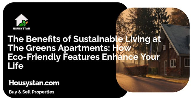 The Benefits of Sustainable Living at The Greens Apartments: How Eco-Friendly Features Enhance Your Life