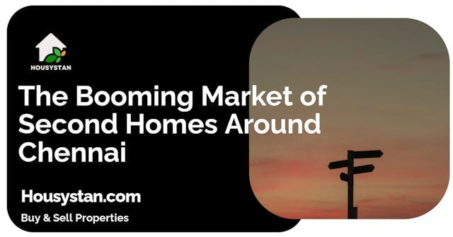 The Booming Market of Second Homes Around Chennai