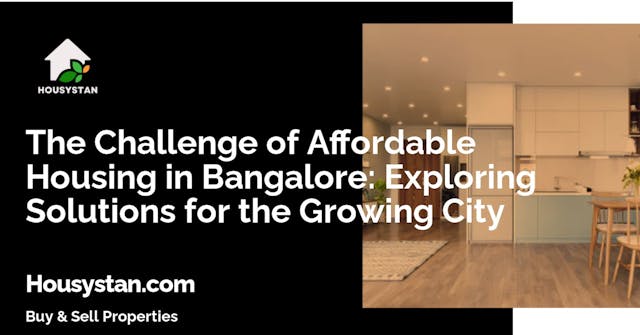 The Challenge of Affordable Housing in Bangalore: Exploring Solutions for the Growing City