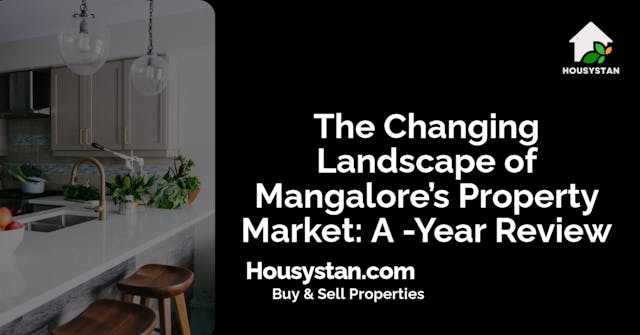 The Changing Landscape of Mangalore’s Property Market: A -Year Review