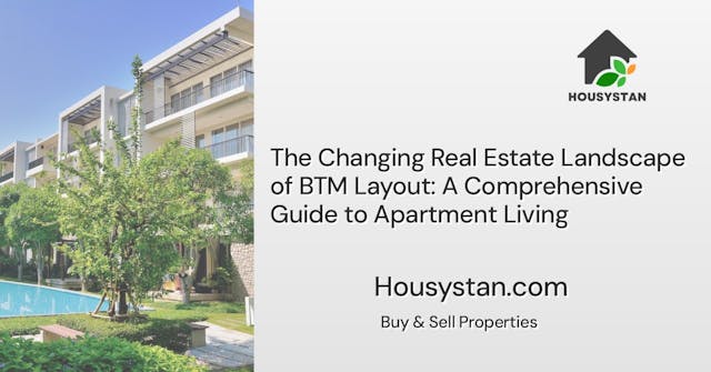 The Changing Real Estate Landscape of BTM Layout: A Comprehensive Guide to Apartment Living