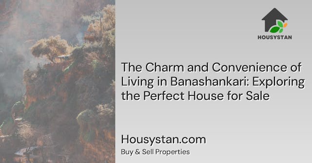 The Charm and Convenience of Living in Banashankari: Exploring the Perfect House for Sale