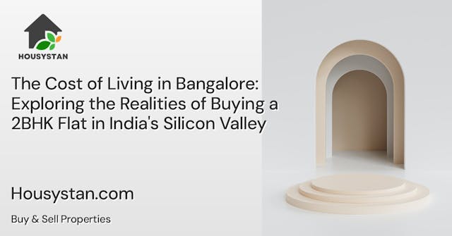 The Cost of Living in Bangalore: Exploring the Realities of Buying a 2BHK Flat in India's Silicon Valley