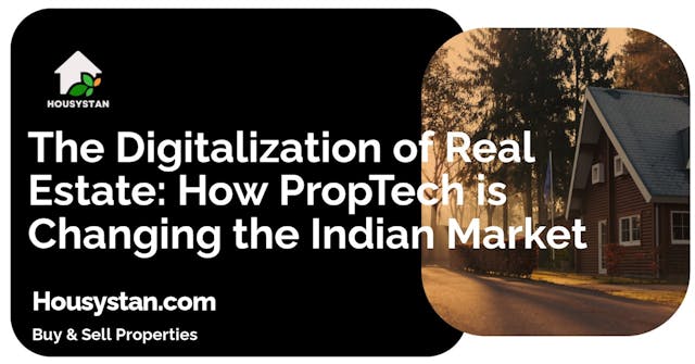 The Digitalization of Real Estate: How PropTech is Changing the Indian Market