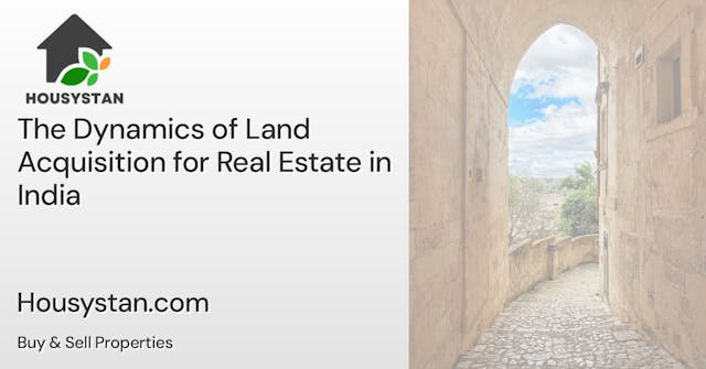 The Dynamics of Land Acquisition for Real Estate in India