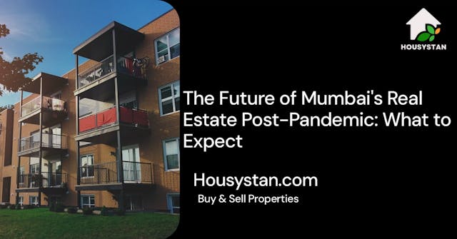 The Future of Mumbai's Real Estate Post-Pandemic: What to Expect