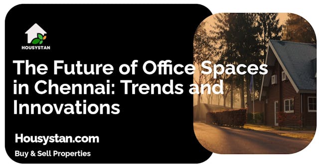 The Future of Office Spaces in Chennai: Trends and Innovations