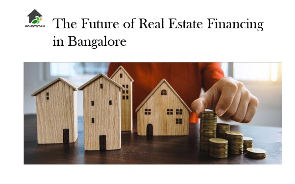 The Future of Real Estate Financing in Bangalore