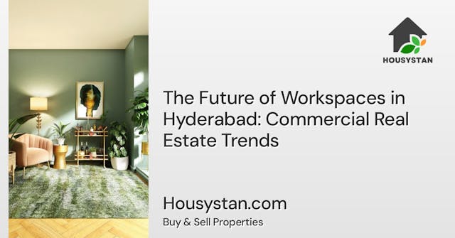 The Future of Workspaces in Hyderabad: Commercial Real Estate Trends