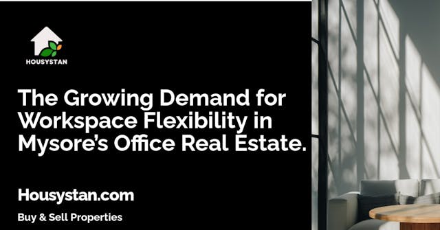The Growing Demand for Workspace Flexibility in Mysore’s Office Real Estate